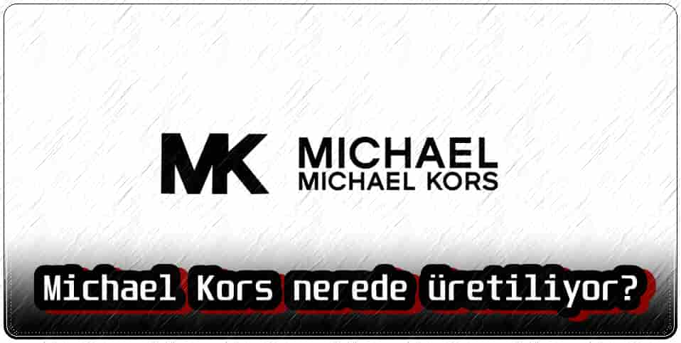 Michael Kors Nerede Üretiliyor?