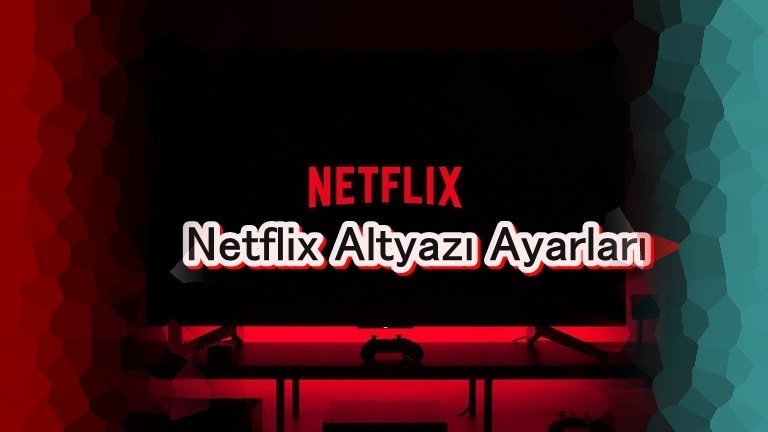 Netflix Altyazı Ayarları Rehberi!