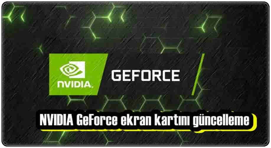 NVIDIA GeForce Ekran Kartı Sürücülerini Güncelleme!