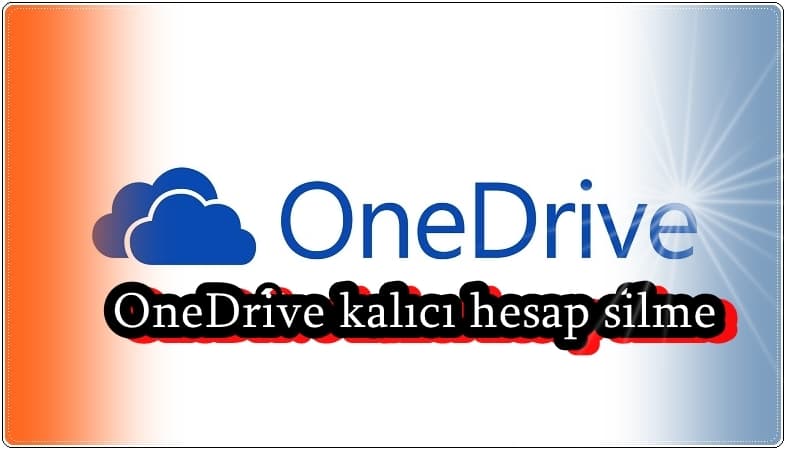 OneDrive Hesabı Nasıl Silinir?