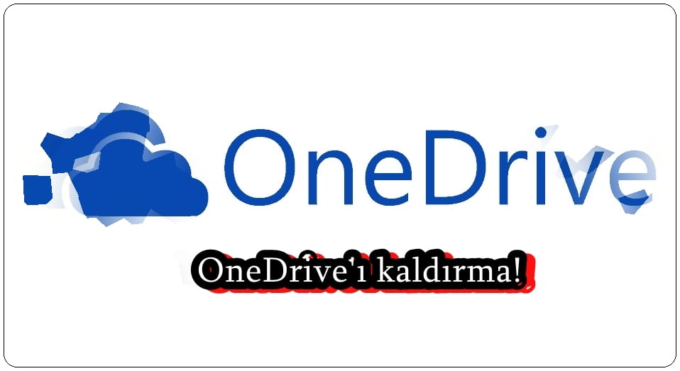 OneDrive Kaldırmanın 4 Yolu!