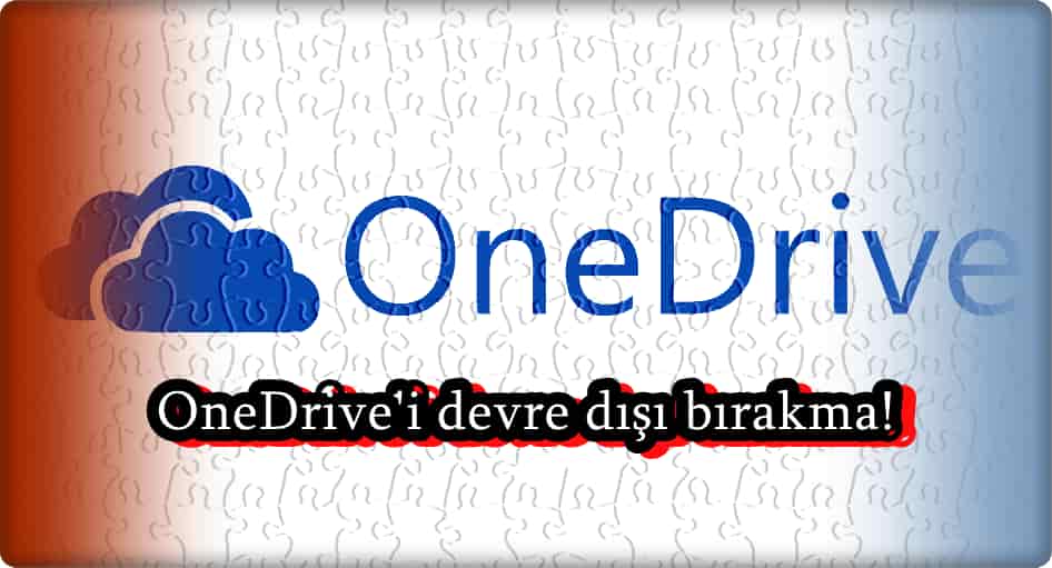 OneDrive Kapatmanın 3 Yolu!