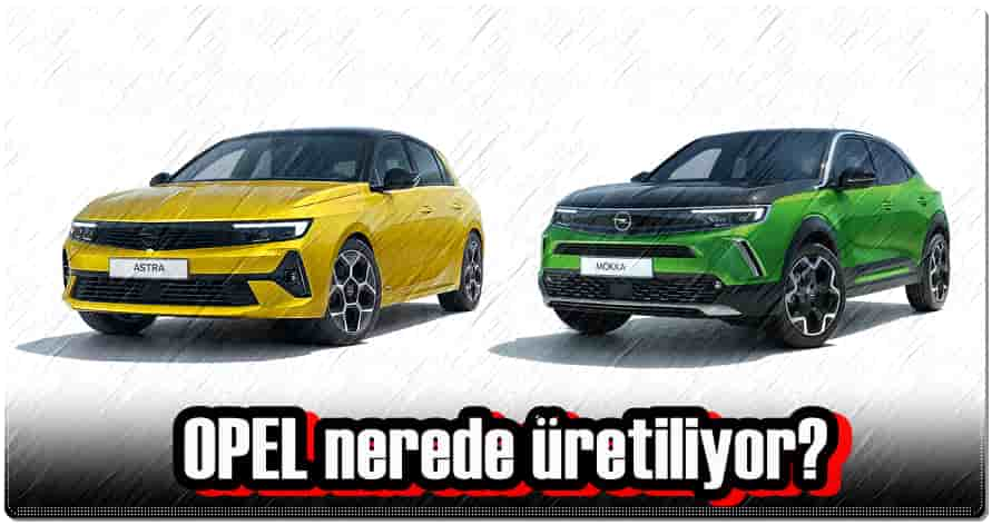 Opel Nerede Üretiliyor?