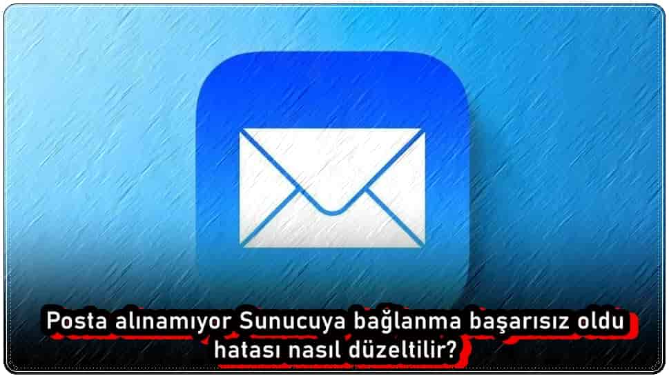 iPhone'da Posta Alınamıyor Sunucuya Bağlanma Başarısız oldu Hatası Nasıl Çözülür?