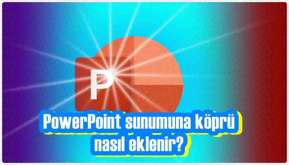 PowerPoint Sunumuna Köprü Ekleme