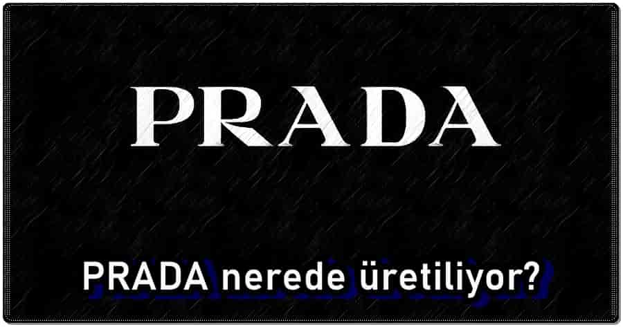 Prada Nerede Üretiliyor?