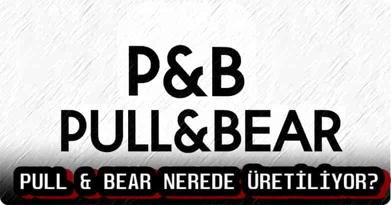 Pull And Bear Nerede Üretiliyor?