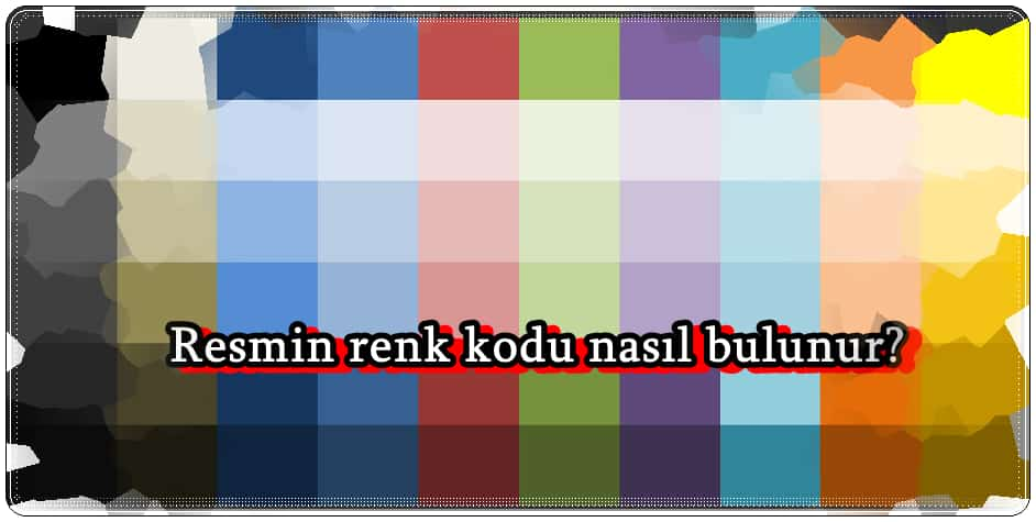 Bir Resmin Renk Kodunu Bulmanızı Sağlayacak 6 Araç!