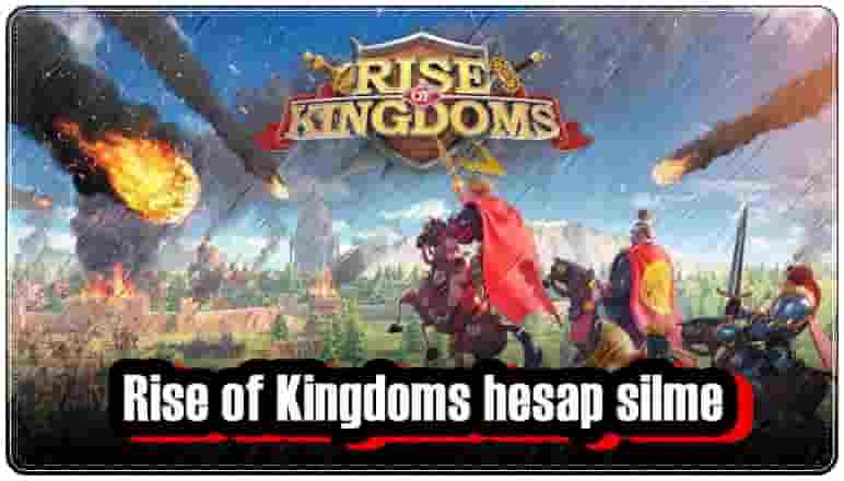 Rise of Kingdoms Hesap Silme ve Bağlantı Kaldırma