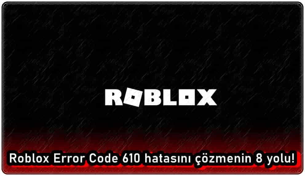 Roblox error code 610 hatasını düzeltme