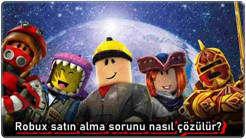 Roblox Robux Satın Alma Sorunu Çözmenin 7 Yolu!