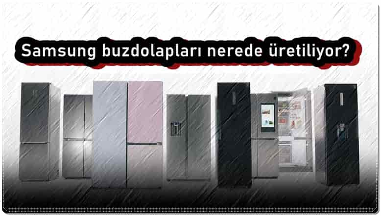 Samsung Buzdolapları Nerede Üretiliyor?