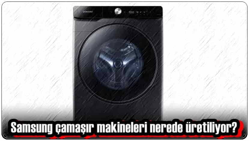 Samsung Çamaşır Makineleri Nerede Üretiliyor?