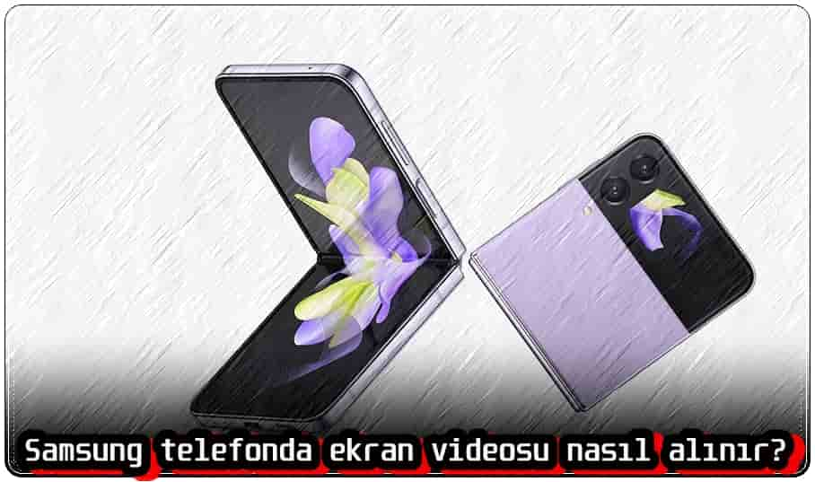 Samsung Ekran Videosu Nasıl Alınır?