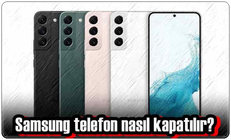 Samsung Telefon Nasıl Kapatılır?