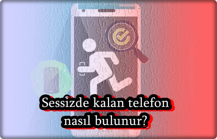 Sessizde Kaybolan Telefonu Bulma