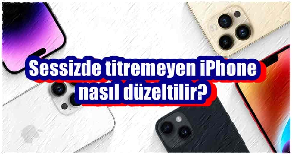 Sessizde Titremeyen iPhone'u Düzeltmenin 8 Yolu!