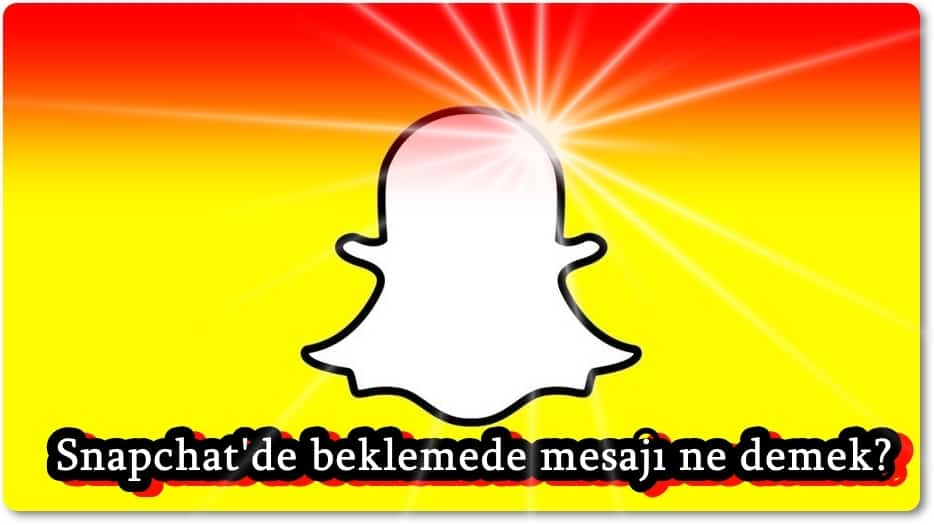 Snapchat Beklemede Neden Yazar?