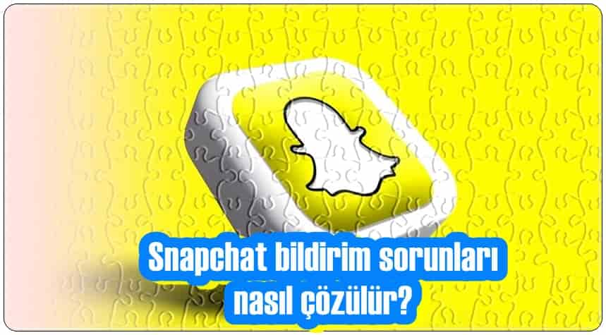 Snapchat Bildirimleri Gelmiyor Sorununun 7 Çözümü!