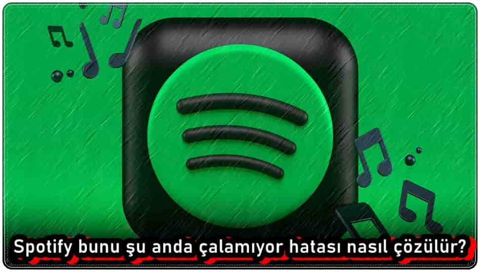 Spotify Bunu Şu Anda Çalamıyor Hatasını Çözmenin Garantili 9 Yolu!