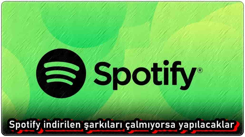 Spotify İndirilen Şarkıları Çalmıyor