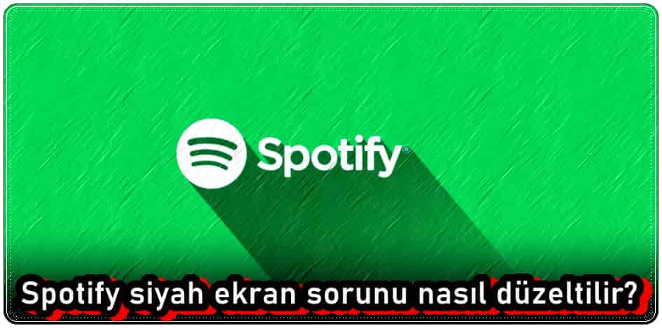 Spotify Siyah Ekran Sorununu Düzeltme