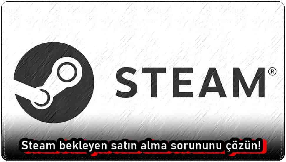 Steam Bekleyen Satın Alma Sorununu Düzeltme
