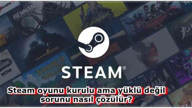 Steam Oyunu Kurulu Ama Yüklü Değil Diyor, Steam Yüklü Oyunu Görmüyor!