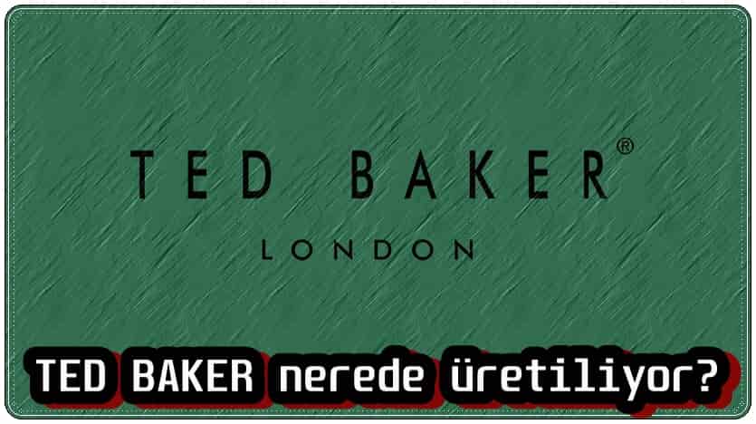 Ted Baker Nerede Yapılır?