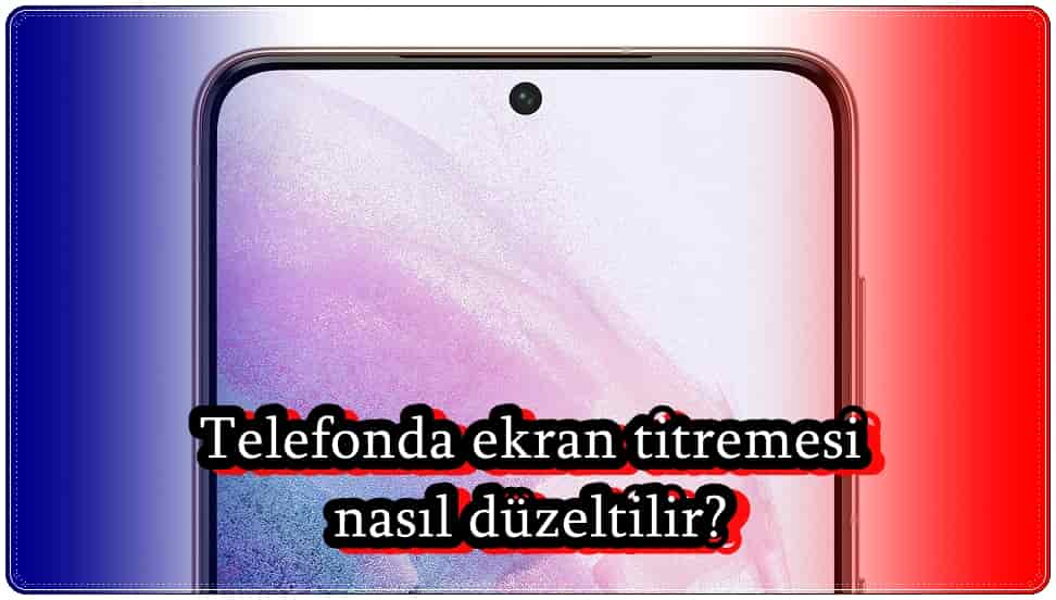 Telefon Ekranının Titremesini Gidermenin 6 Yolu!