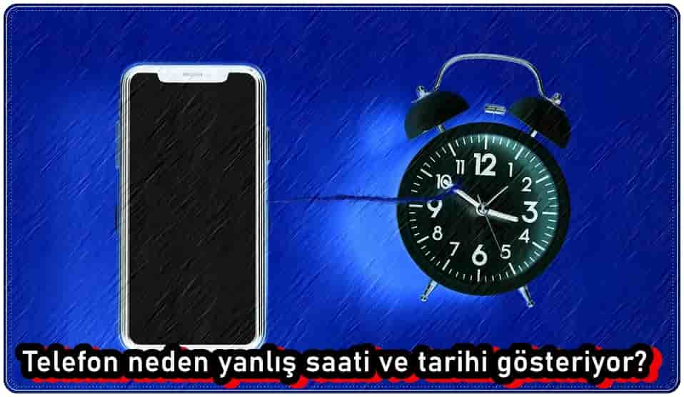 Telefon Neden Yanlış Saati Gösteriyor?