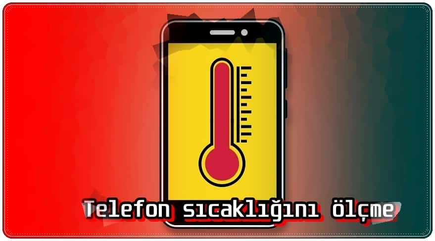 Telefon Sıcaklık Değerleri Nasıl Öğrenilir?