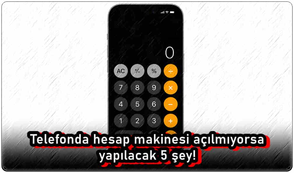 Telefonda Hesap Makinesi Açılmıyorsa Yapılacak 5 Şey!