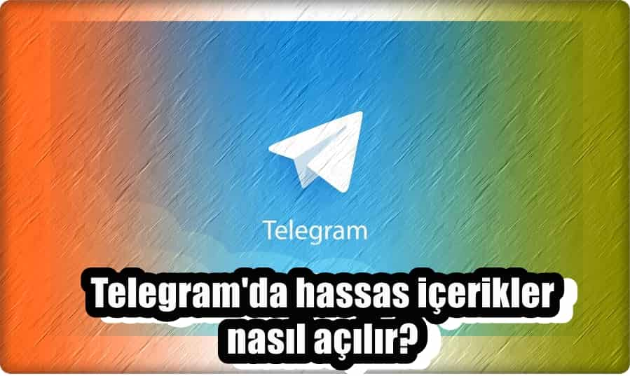 Telegram Hassas İçerik Nasıl Açılır?