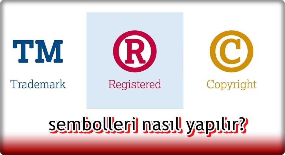 Klavyede ™® Tescilli Marka ve © Telif Hakkı İşareti Nasıl Yapılır?