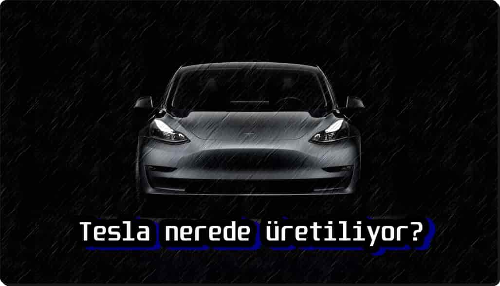 Tesla Nerede Üretiliyor?