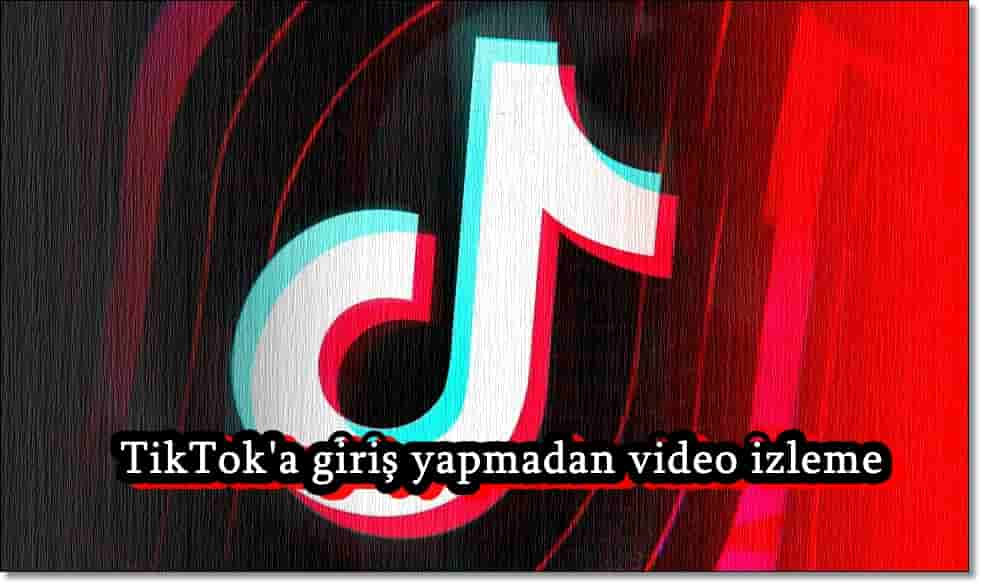 Tiktok Üye Olmadan Video Nasıl İzlenir?