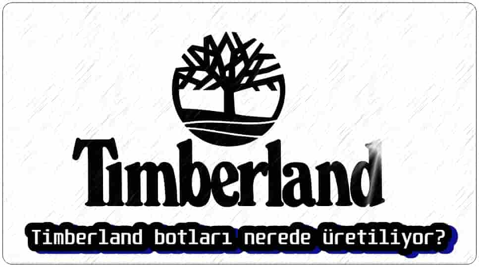 Timberland Botları Nerede Üretiliyor?