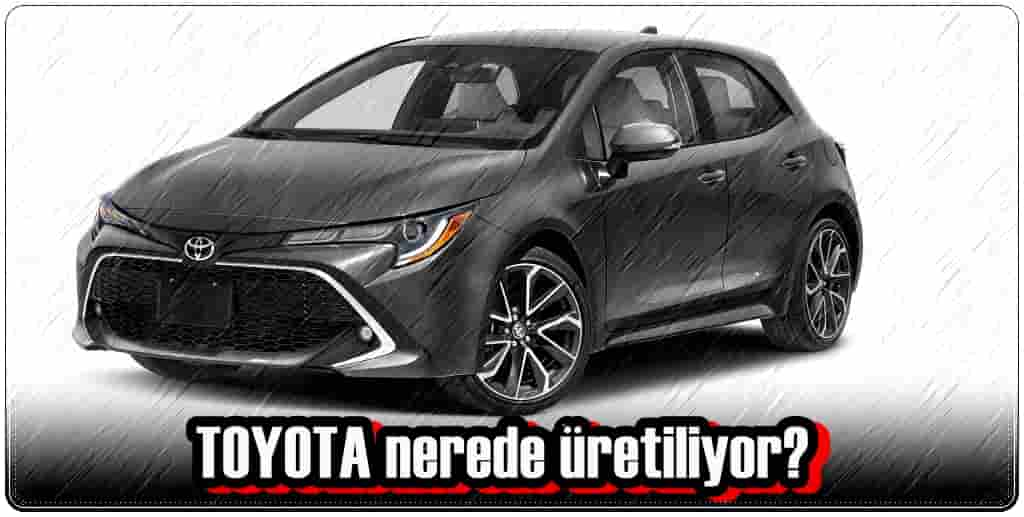 Toyota Nerede Üretiliyor?