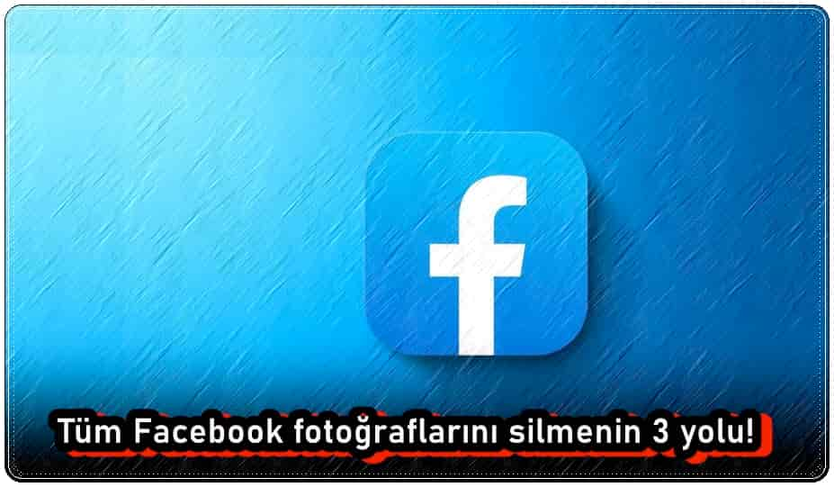 Tüm Facebook Fotoğraflarını Silme