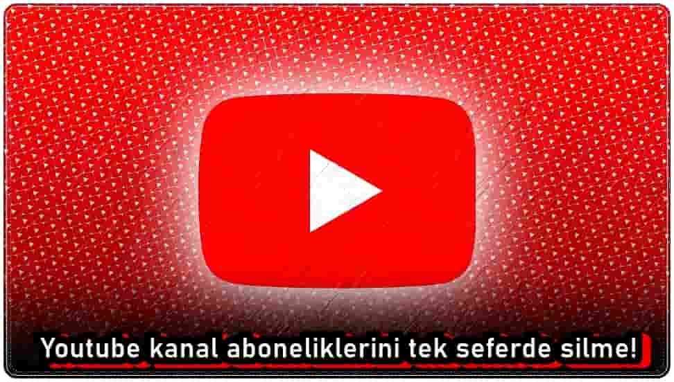 Tüm Youtube Kanal Aboneliklerini Tek Seferde Silin!