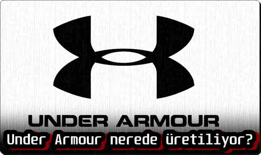 Under Armour Nerede Üretiliyor?