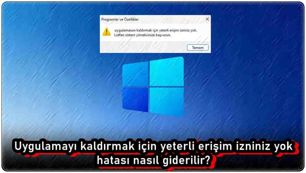 Uygulamayı Kaldırmak İçin Yeterli Erişim İzniniz Yok Sorunu Nasıl Düzeltilir?