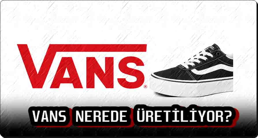 Vans Nerede Üretiliyor?