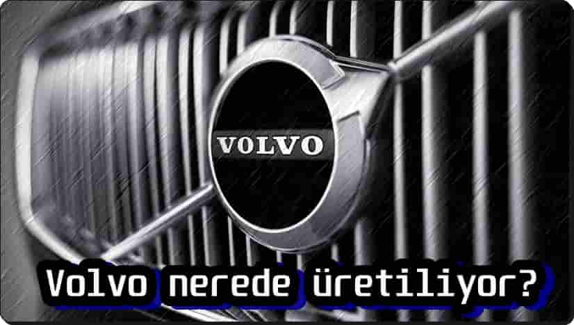 Volvo Nerede Üretiliyor?