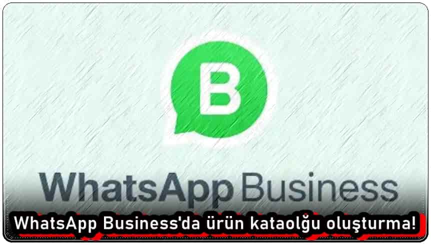 WhatsApp Business Katalog Nasıl Oluşturulur?