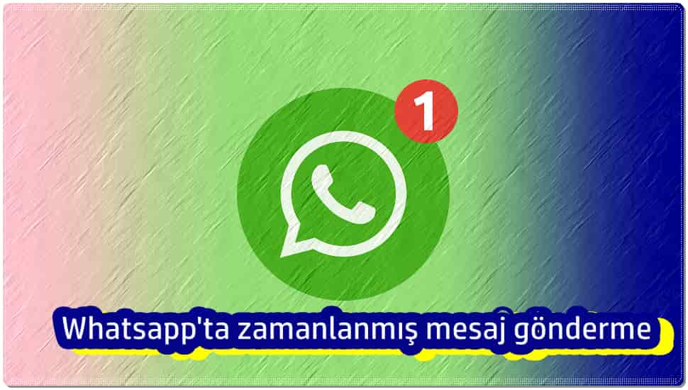 whatsapp ileri tarihli mesaj gonderme