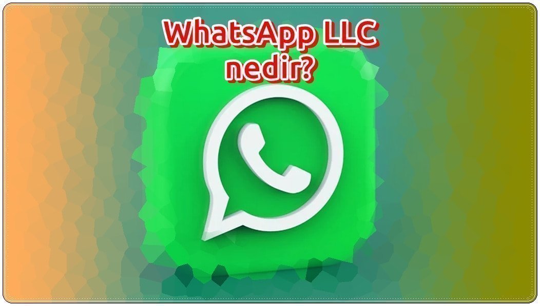 WhatsApp LLC nedir?