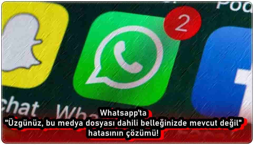 Whatsapp Üzgünüz Bu Medya Dosyası Dahili Belleğinizde Mevcut Değil Çözümü!
