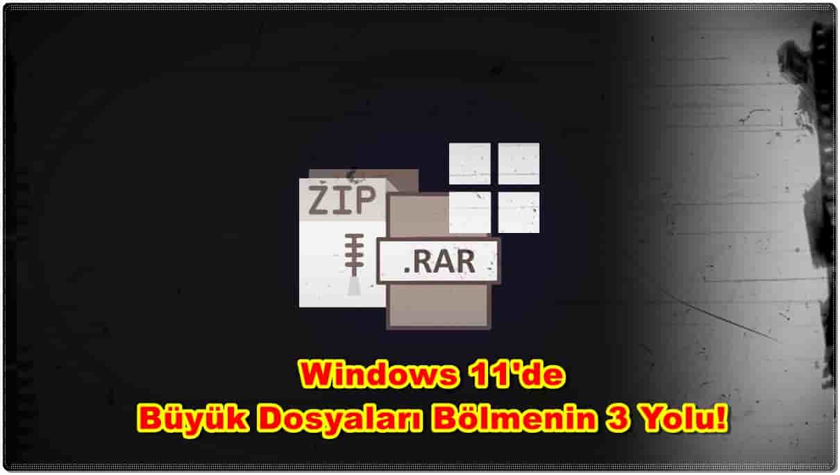 Windows 11'de Büyük Dosyaları Bölme